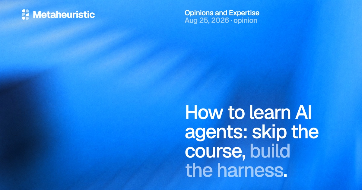 How to Learn AI Agents: Skip the Course, Build the Harness