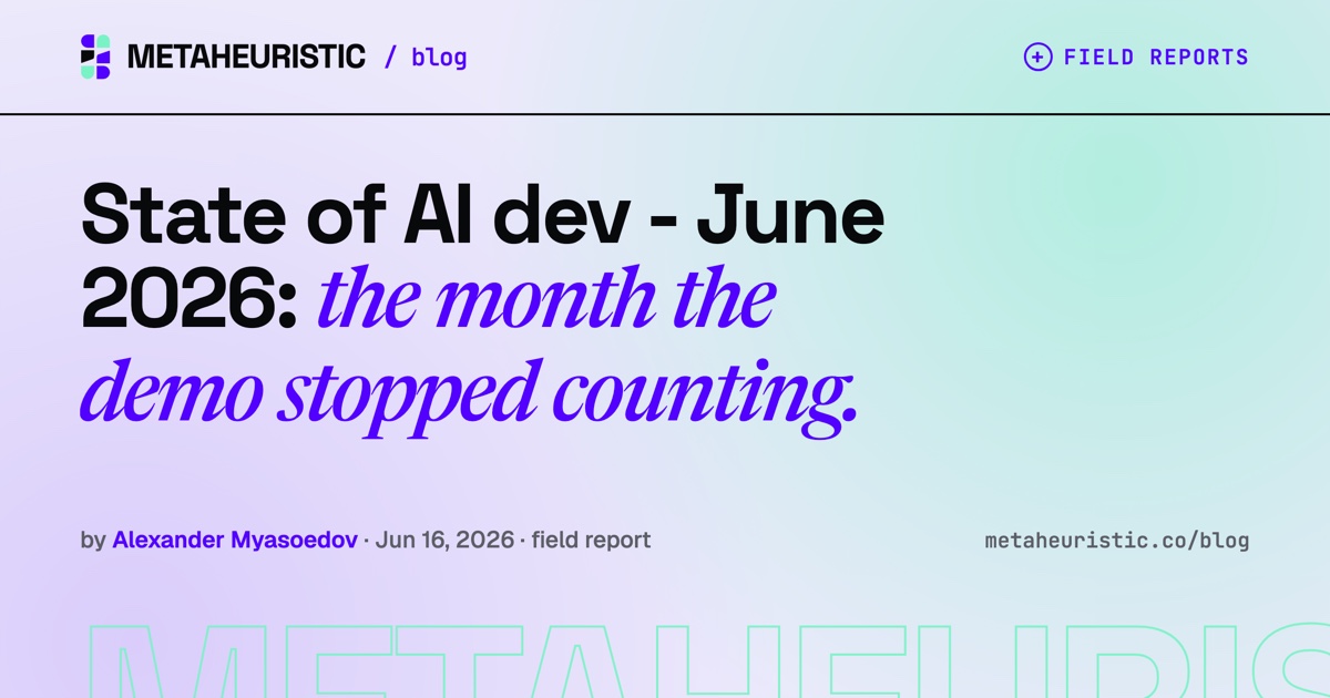 State of AI dev - June 2026: the month the demo stopped counting